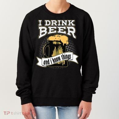 I Drink Beer And I Know Things Funny Drinking Women's Sweatshirt
