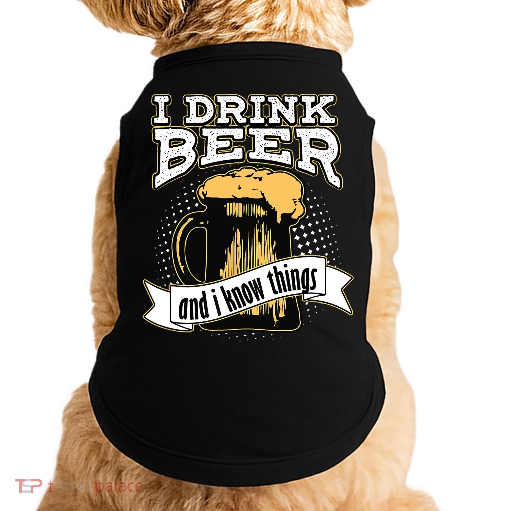 I Drink Beer And I Know Things Funny Drinking Doggie Tank