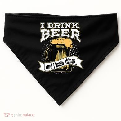 I Drink Beer And I Know Things Funny Drinking USA-Made Doggie Bandana