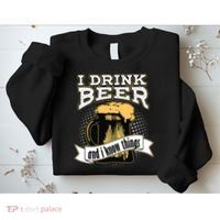 I Drink Beer And I Know Things Funny Drinking Sweatshirt thumb 2