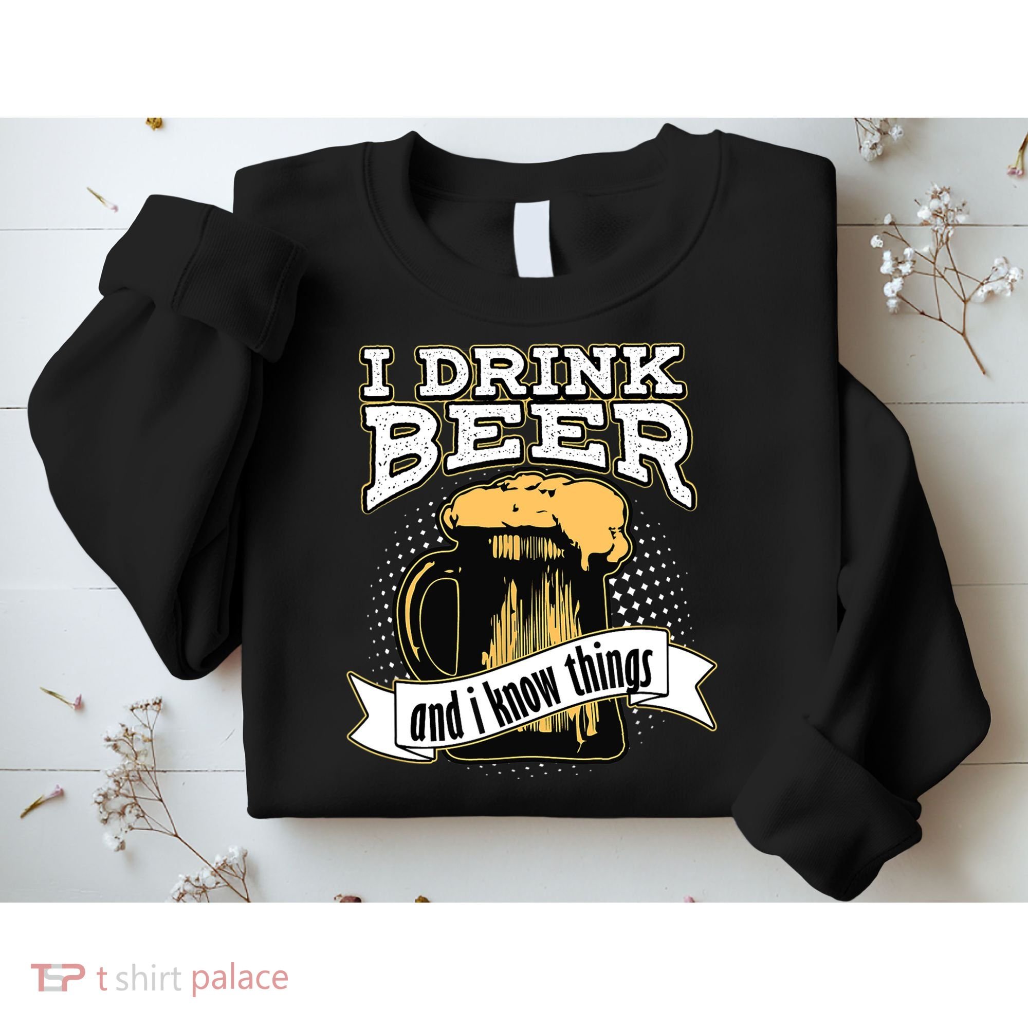 I Drink Beer And I Know Things Funny Drinking Sweatshirt