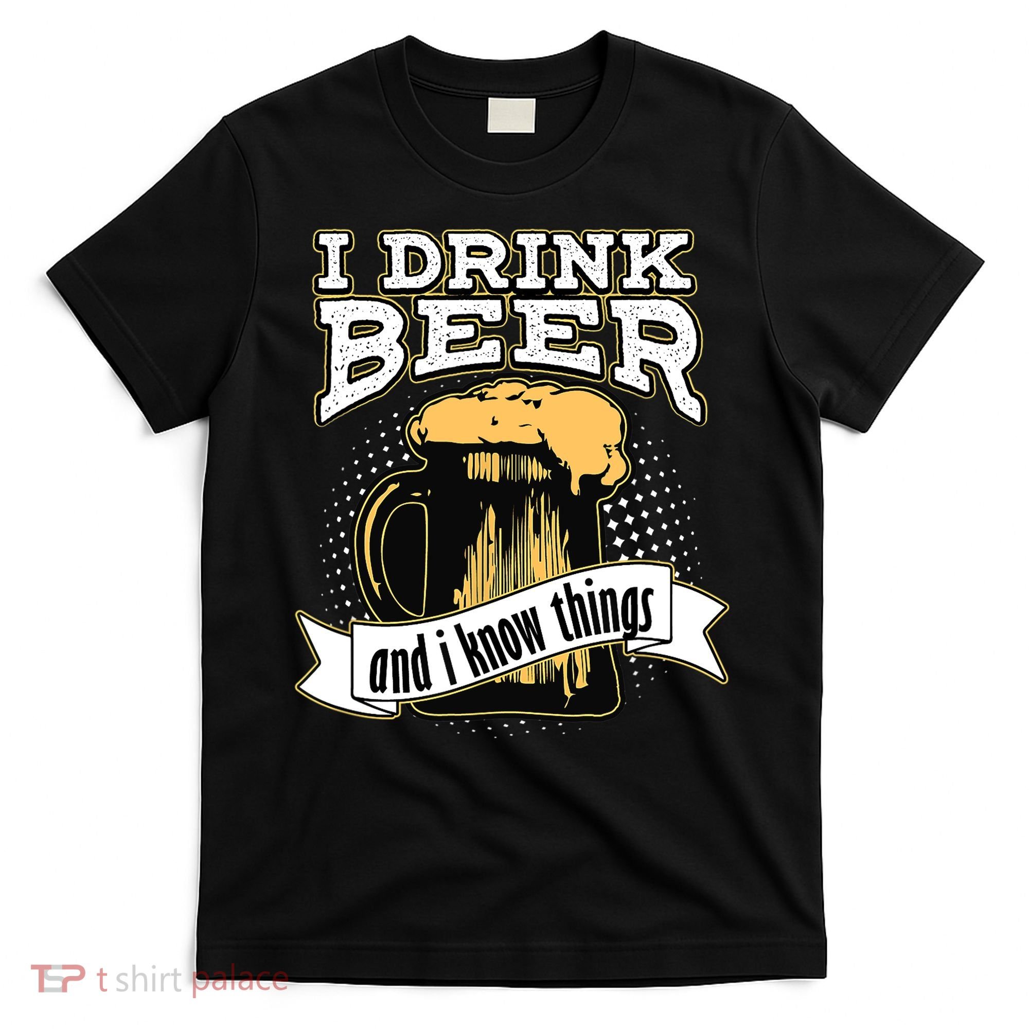 I Drink Beer And I Know Things Funny Drinking T-Shirt