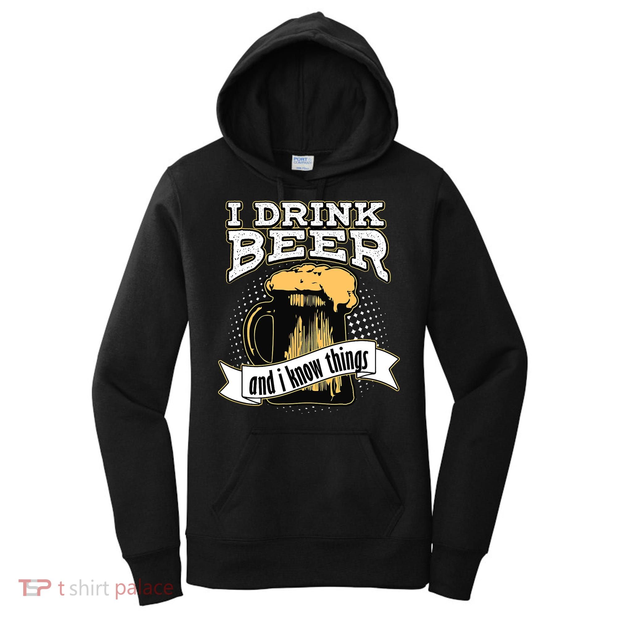 I Drink Beer And I Know Things Funny Drinking Women's Hoodie