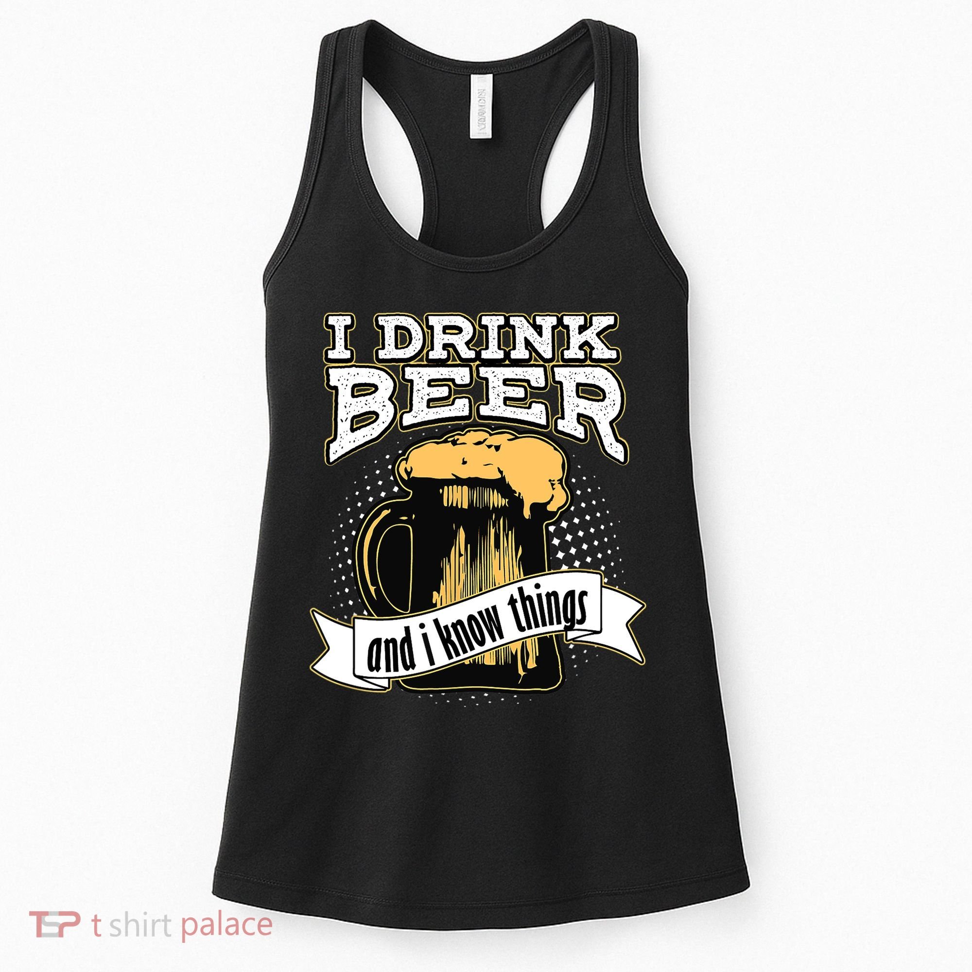 I Drink Beer And I Know Things Funny Drinking Women's Tank Top