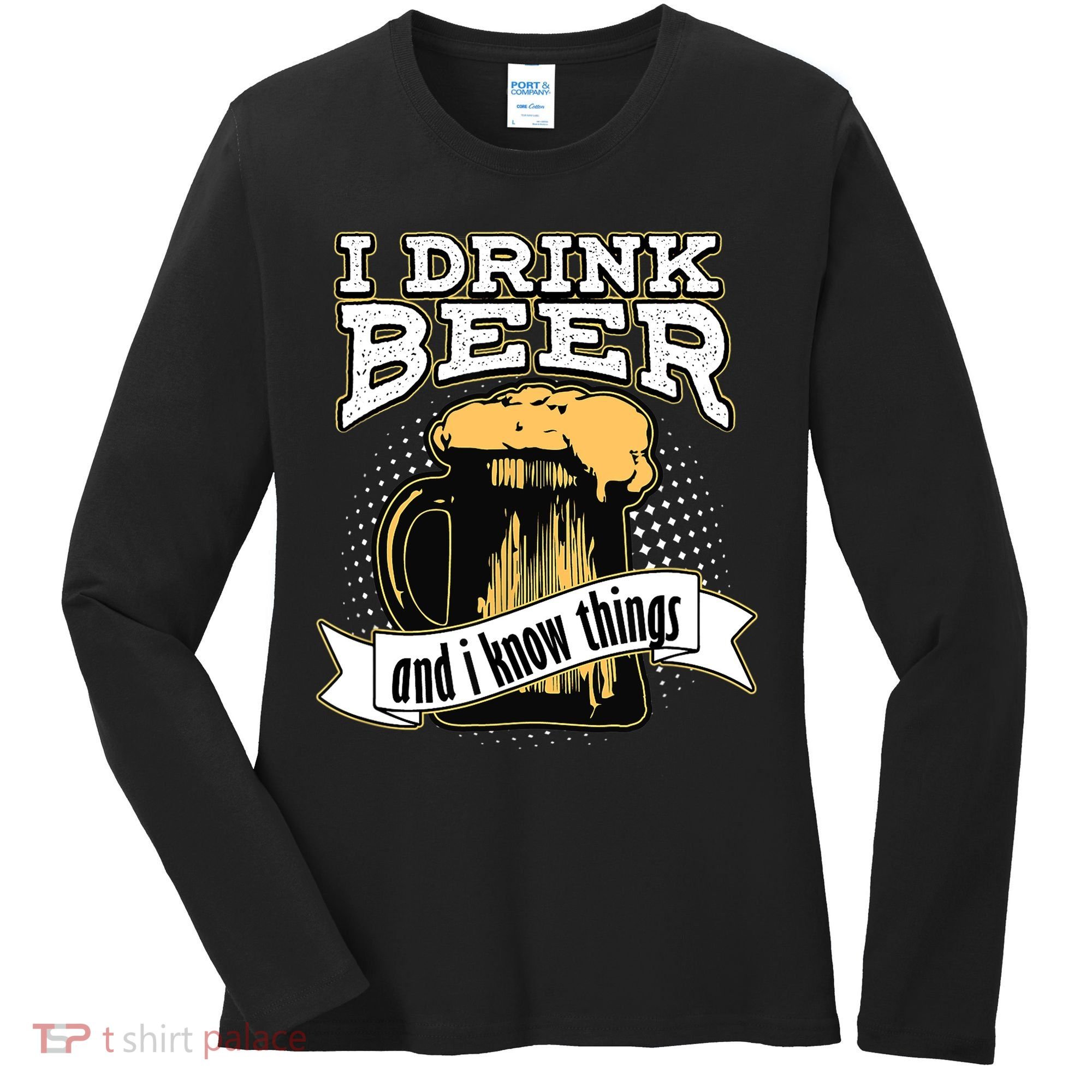 I Drink Beer And I Know Things Funny Drinking Women's Long Sleeve Shirt