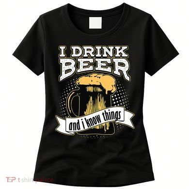 I Drink Beer And I Know Things Funny Drinking Women's T-Shirt