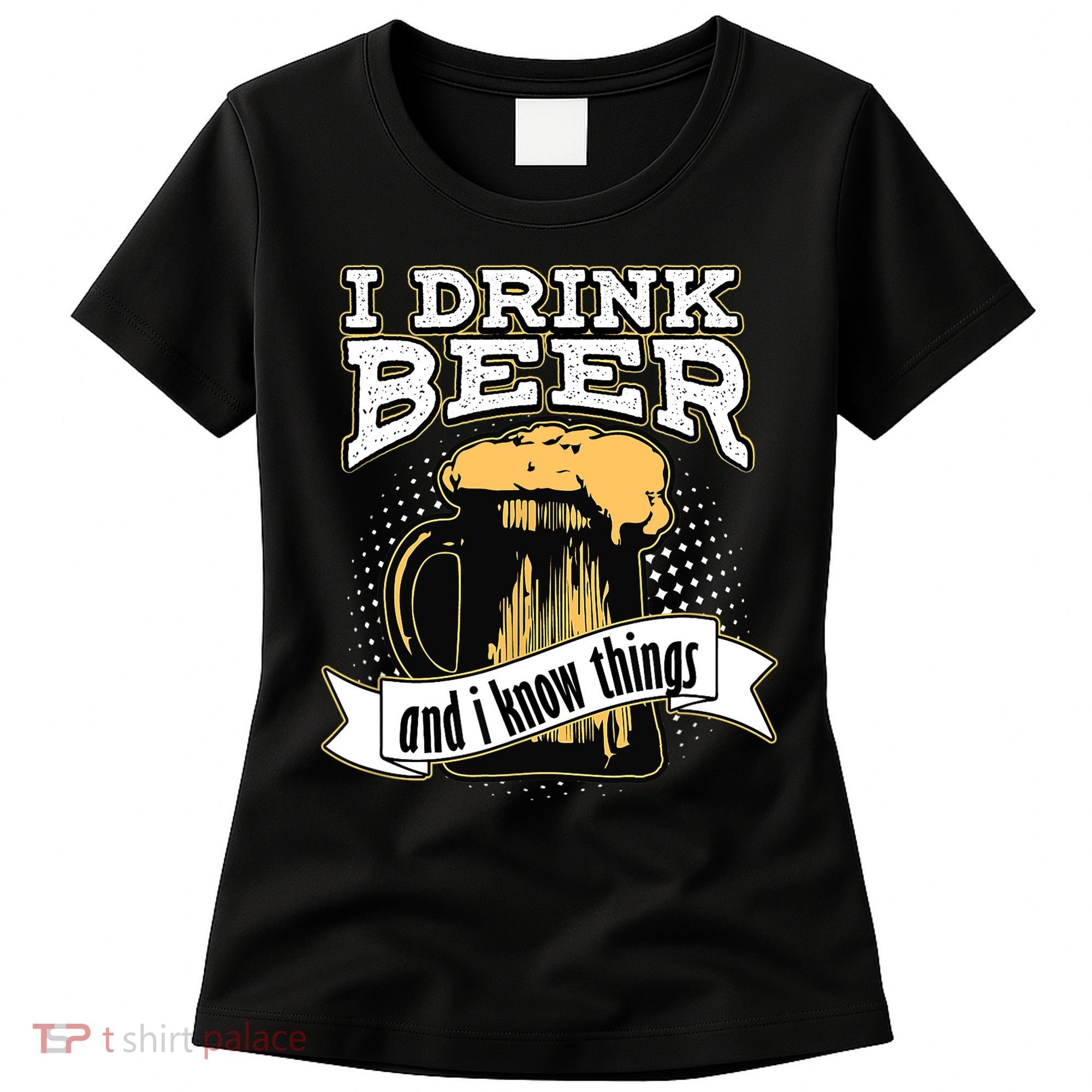 I Drink Beer And I Know Things Funny Drinking Women's T-Shirt