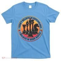 I Don't Believe In Psychology I Believe In Good Moves Chess Fan T-Shirt thumb 0