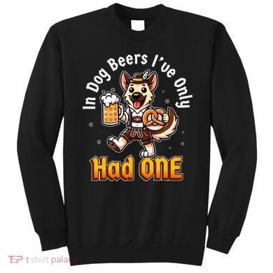 In Dog Beers IVe Only Had One Oktoberfest Drinking Sweatshirt
