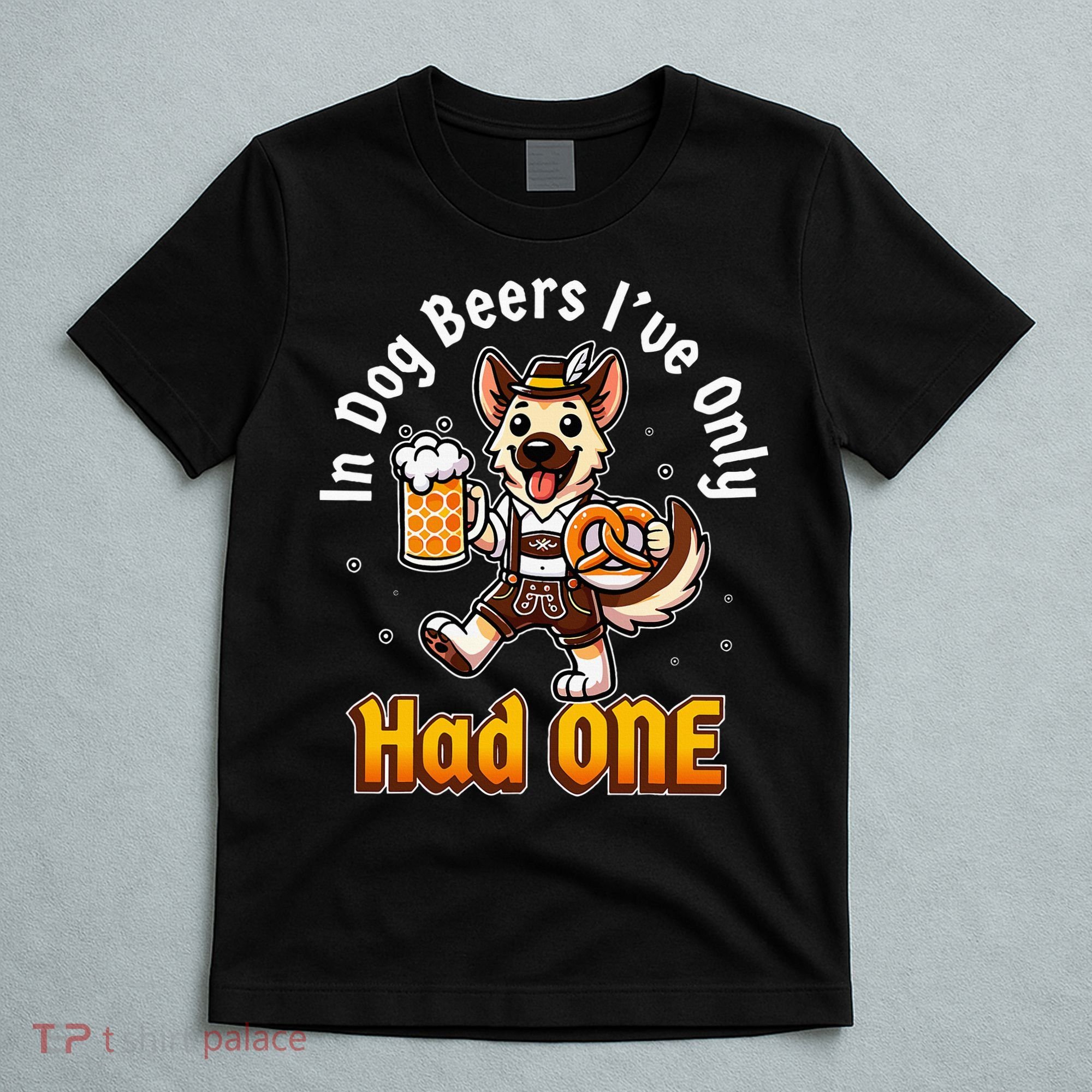 In Dog Beers IVe Only Had One Oktoberfest Drinking T-Shirt