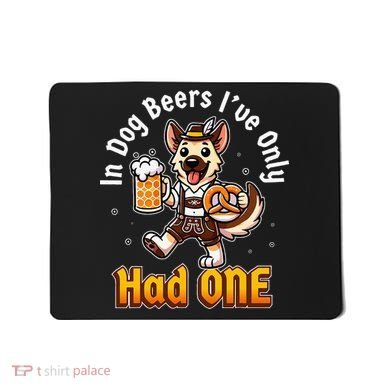In Dog Beers IVe Only Had One Oktoberfest Drinking Mousepad
