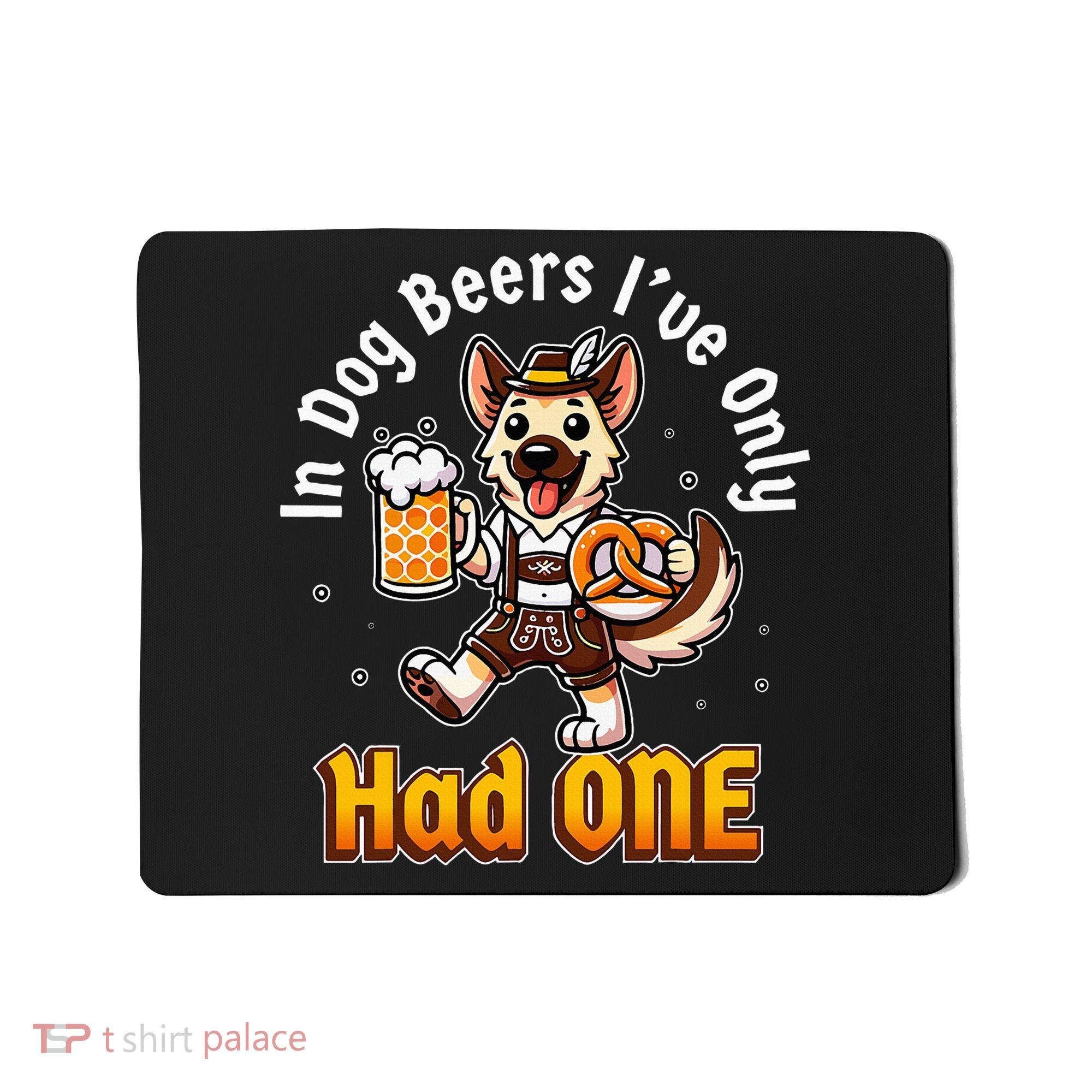 In Dog Beers IVe Only Had One Oktoberfest Drinking Mousepad