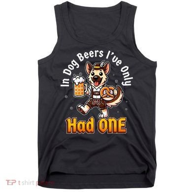 In Dog Beers IVe Only Had One Oktoberfest Drinking Tank Top