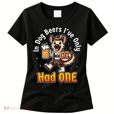 In Dog Beers IVe Only Had One Oktoberfest Drinking Women's T-Shirt