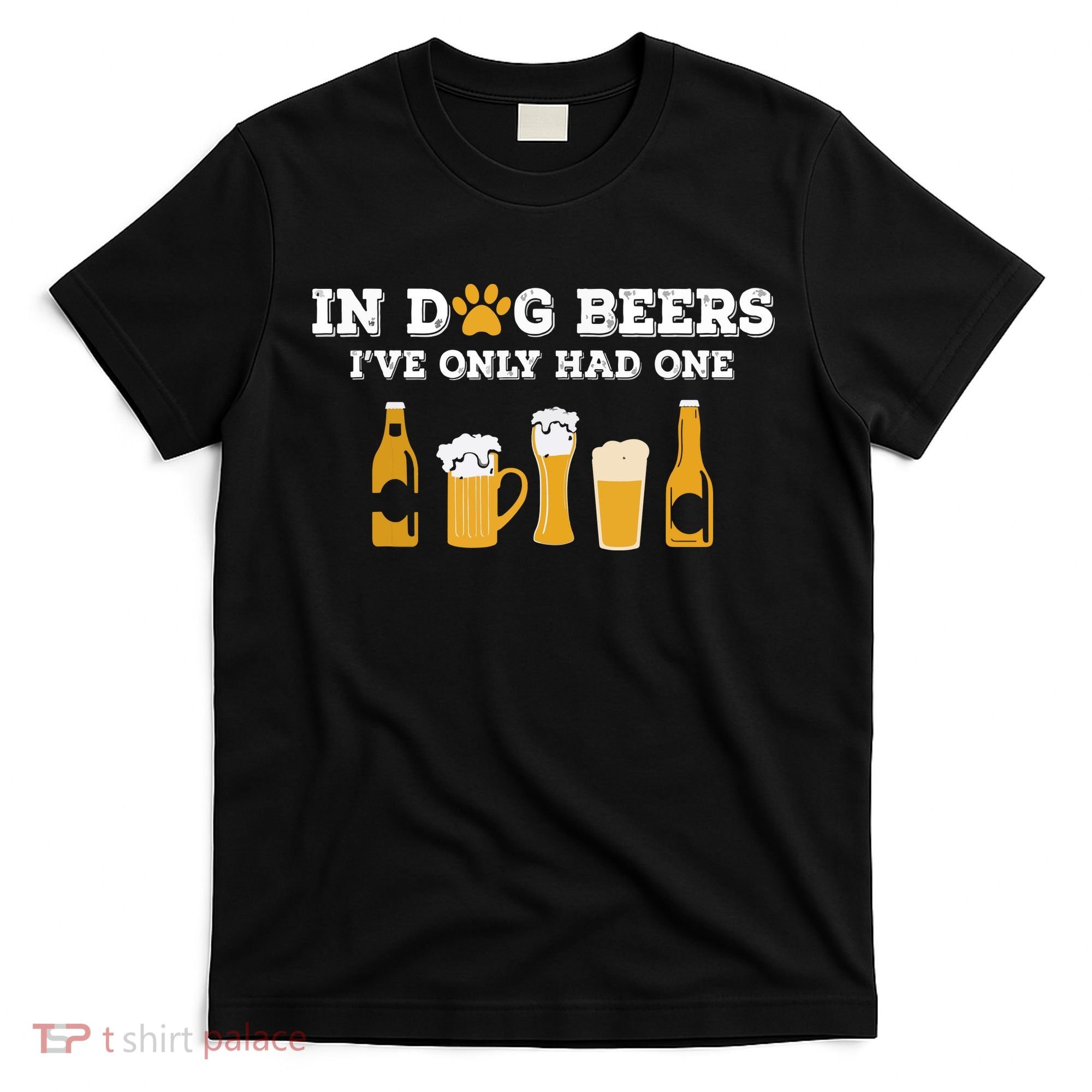 In Dog Beers I've Only Had One Funny ETOH T-Shirt