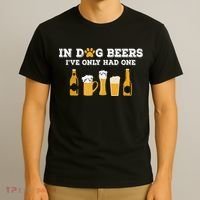 In Dog Beers I've Only Had One Funny ETOH T-Shirt thumb 3