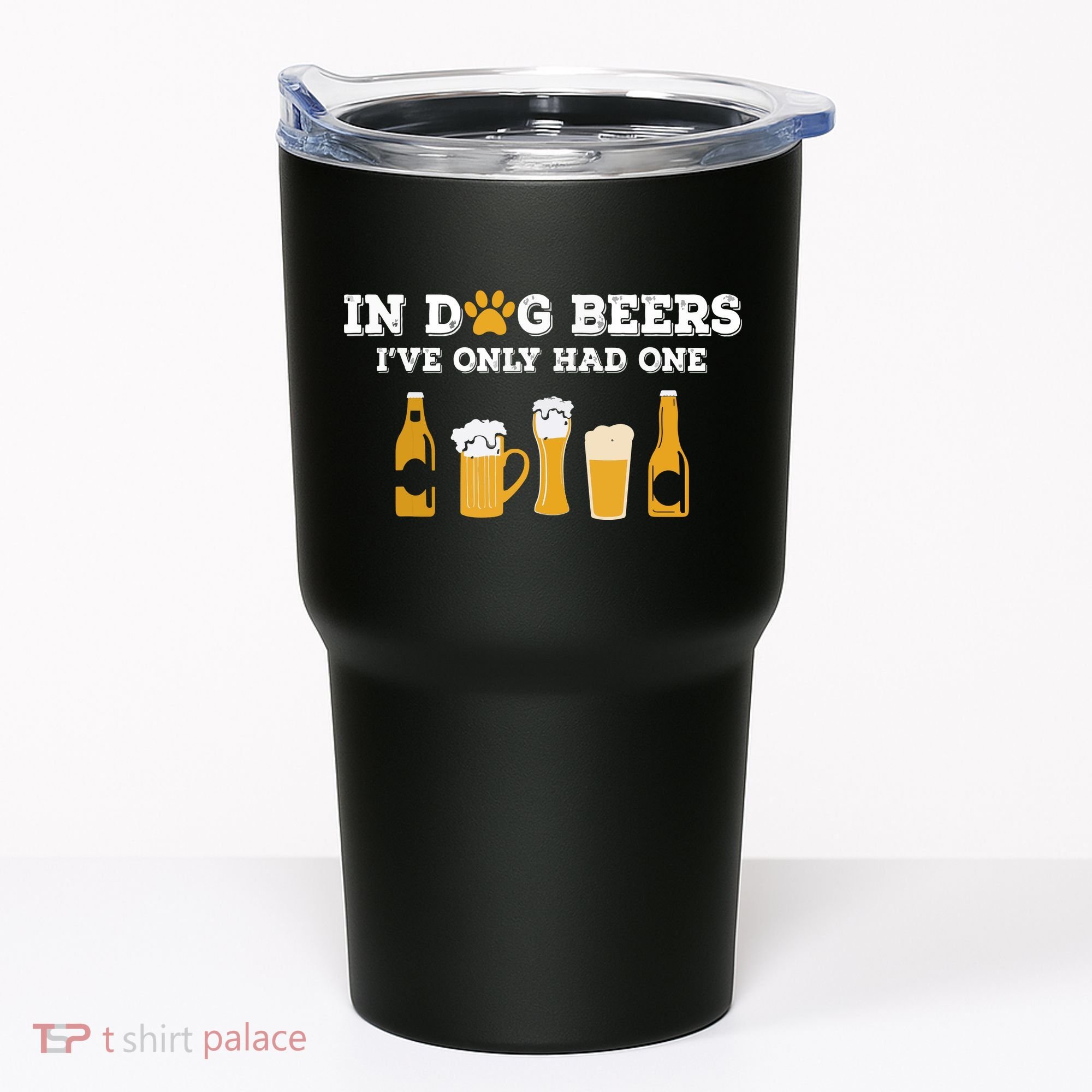In Dog Beers I've Only Had One Funny ETOH Tumbler