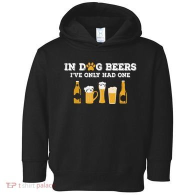 In Dog Beers I've Only Had One Funny ETOH Toddler Hoodie