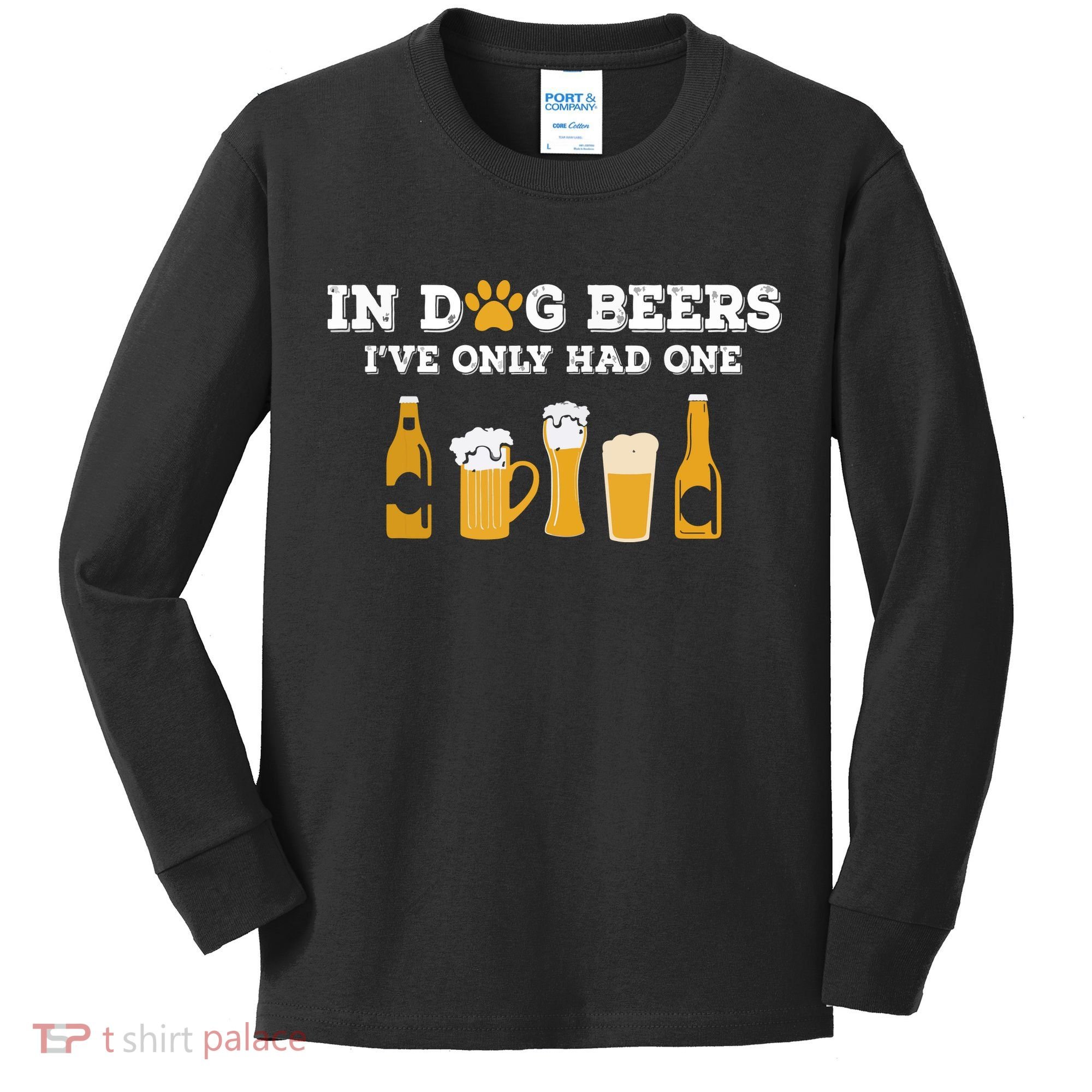 In Dog Beers I've Only Had One Funny ETOH Kids Long Sleeve Shirt