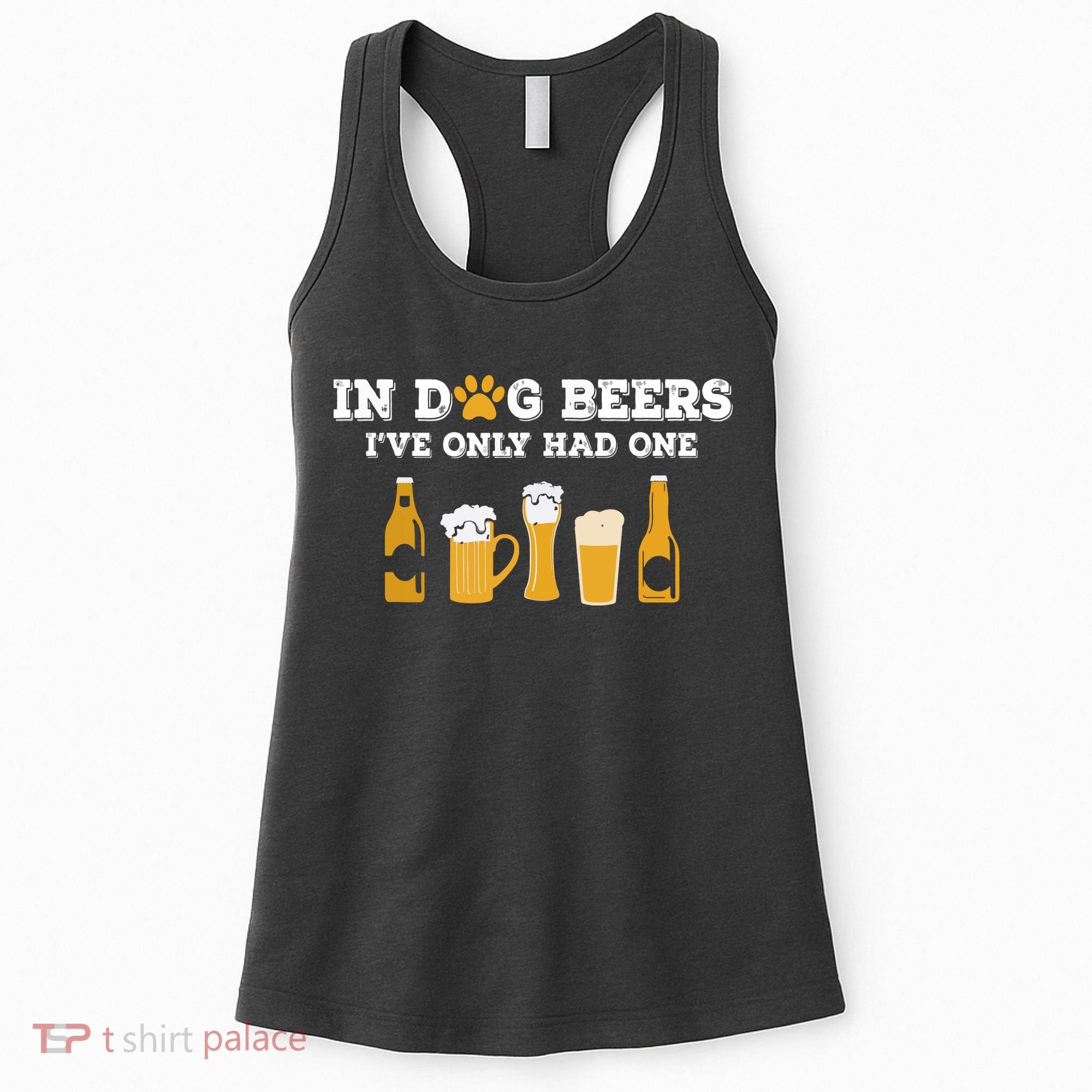 In Dog Beers I've Only Had One Funny ETOH Women's Tank Top