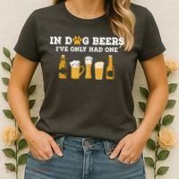 In Dog Beers I've Only Had One Funny ETOH Women's T-Shirt thumb 2