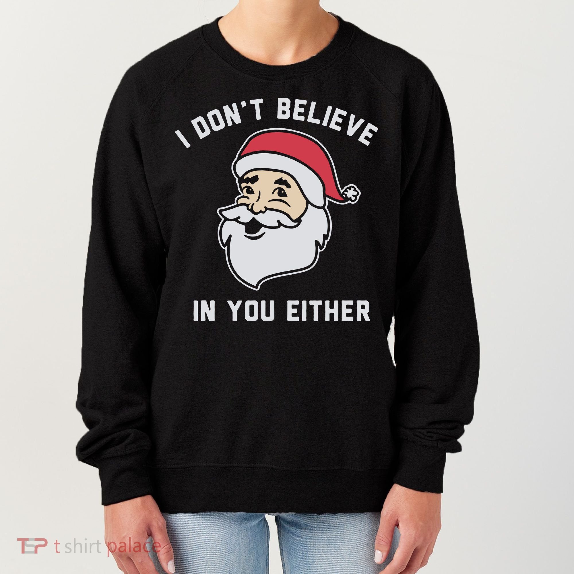 I Don't Believe In You Either Santa Claus Women's Sweatshirt