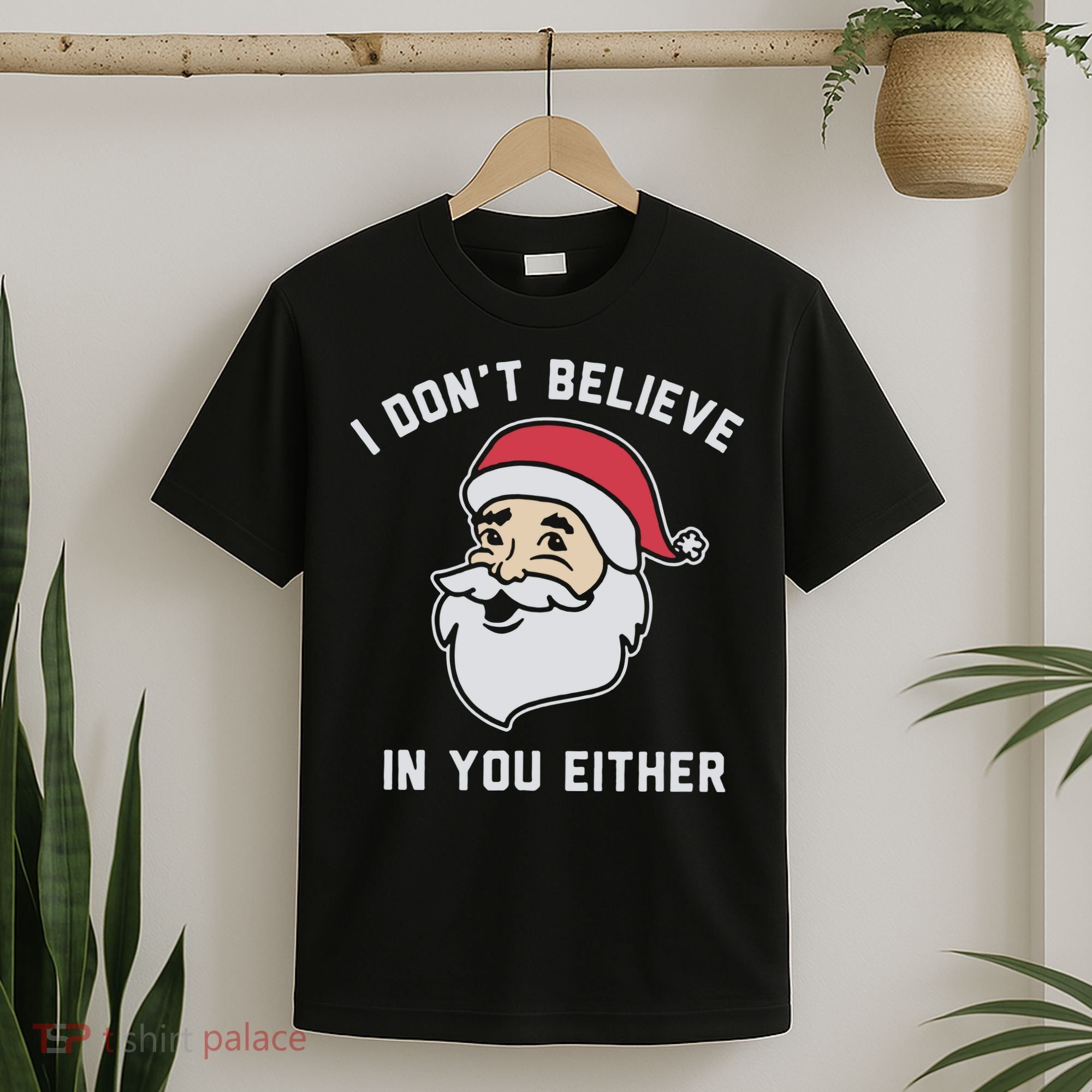 I Don't Believe In You Either Santa Claus T-Shirt