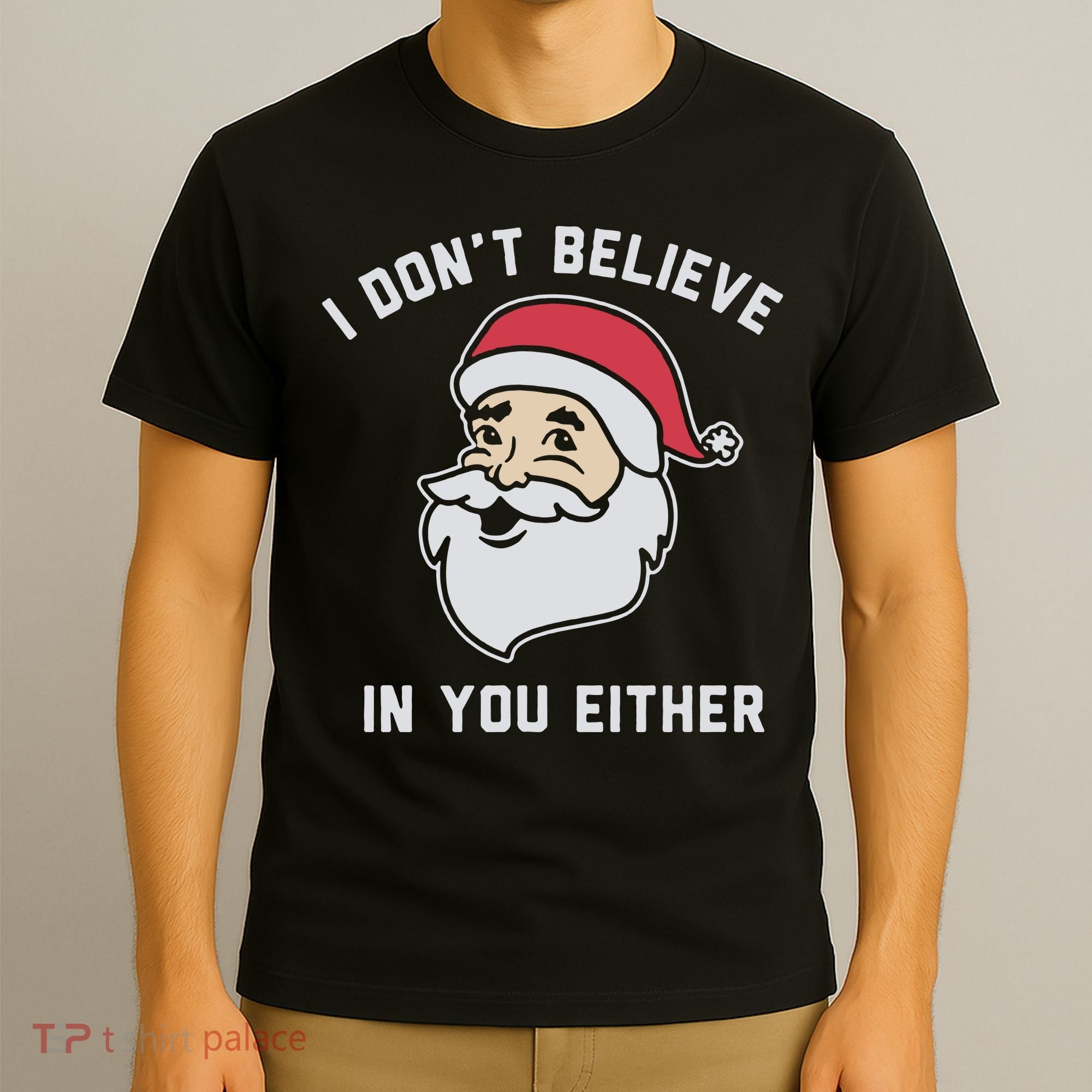 I Don't Believe In You Either Santa Claus T-Shirt