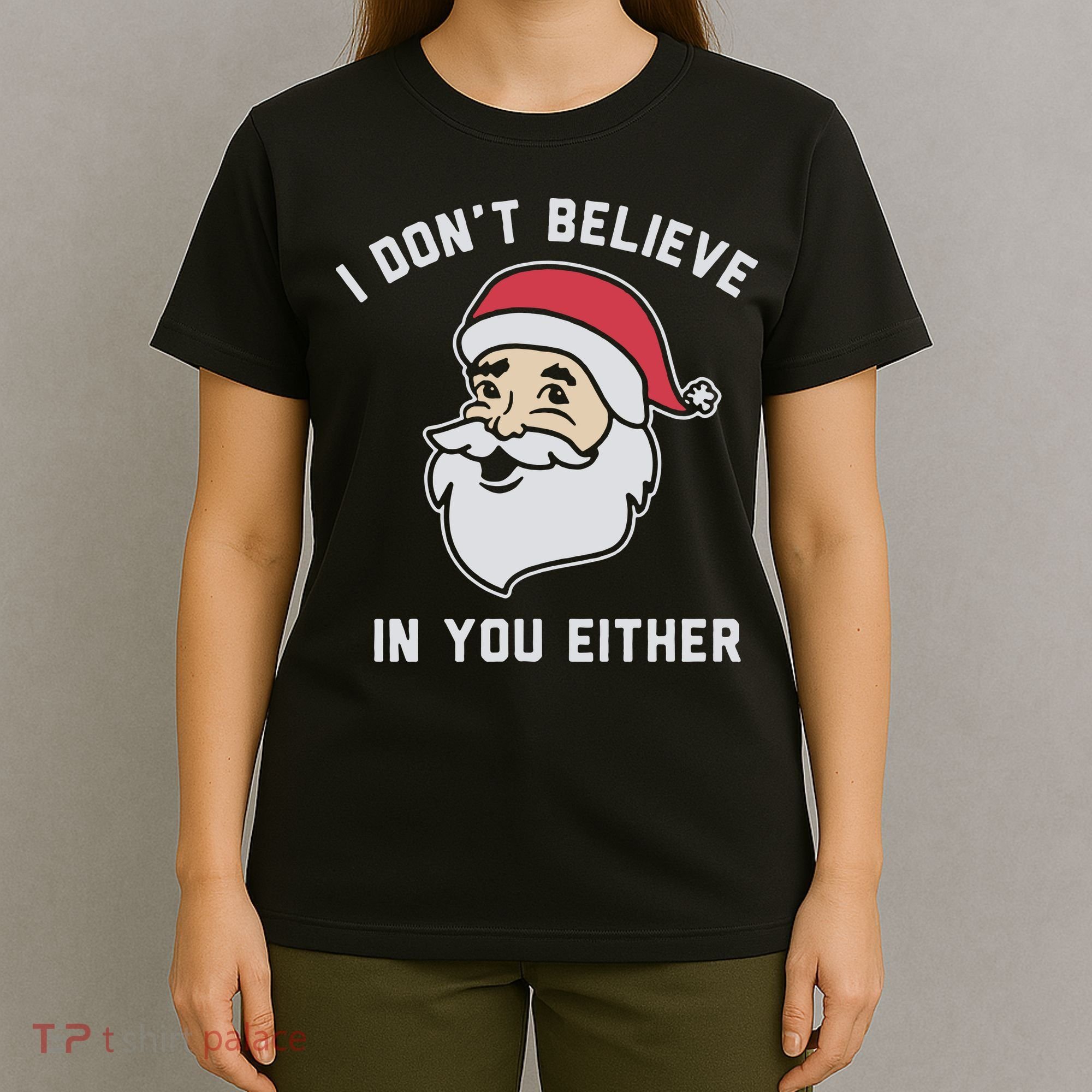 I Don't Believe In You Either Santa Claus T-Shirt