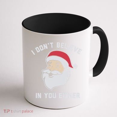 I Don't Believe In You Either Santa Claus Coffee Mug back