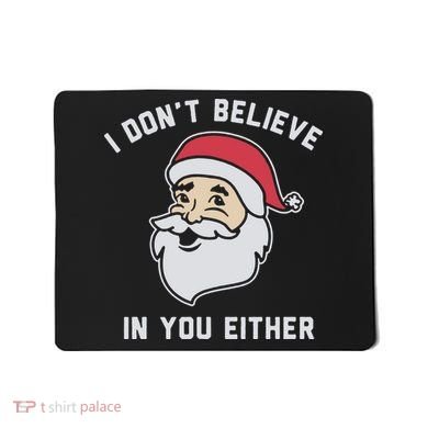 I Don't Believe In You Either Santa Claus Mousepad