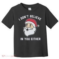 I Don't Believe In You Either Santa Claus Toddler T-Shirt thumb 0