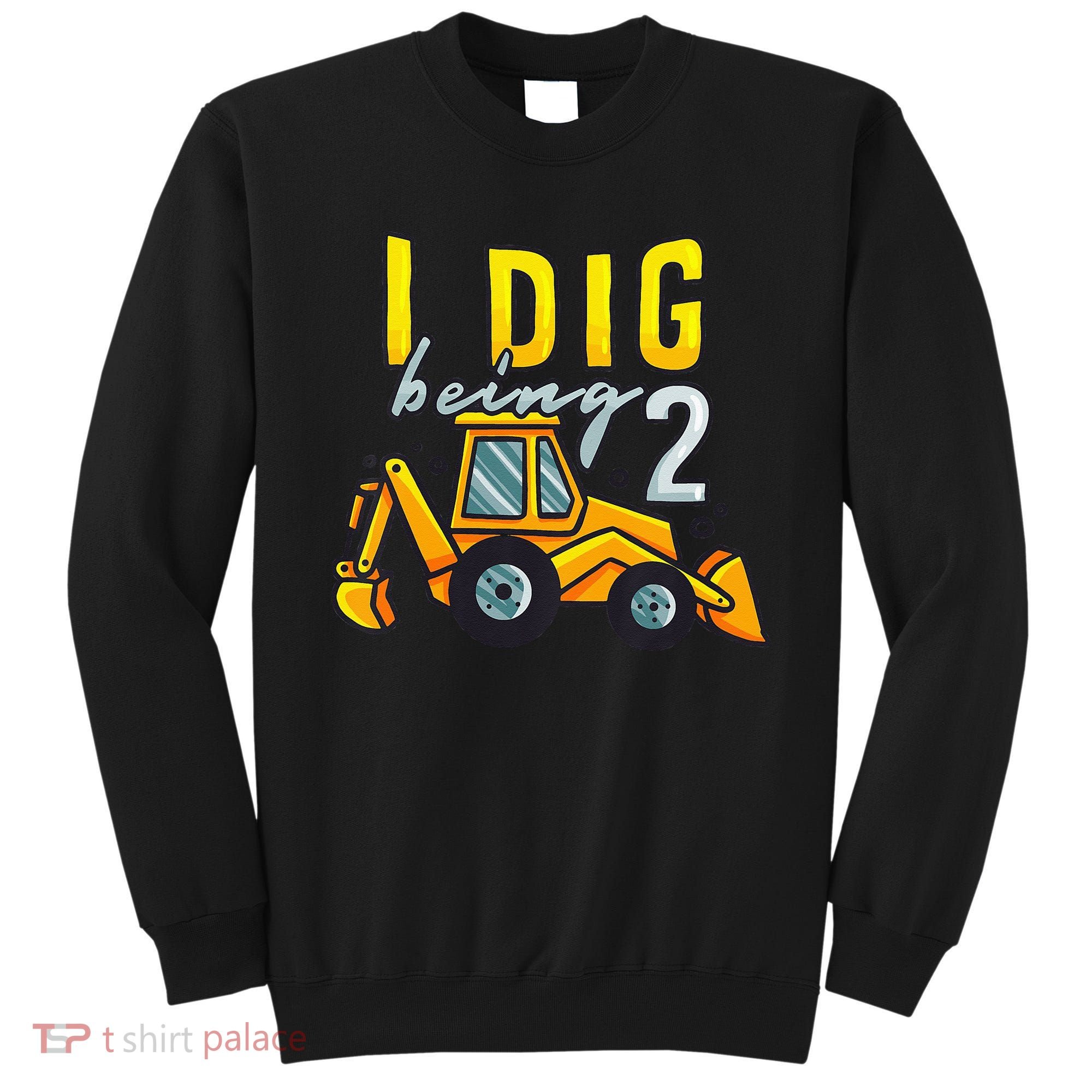 I Dig Being 2 Excavator Construction 2nd Birthday Party Sweatshirt