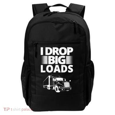 I Drop Big Loads Funny Truck Driver Gift Backpack