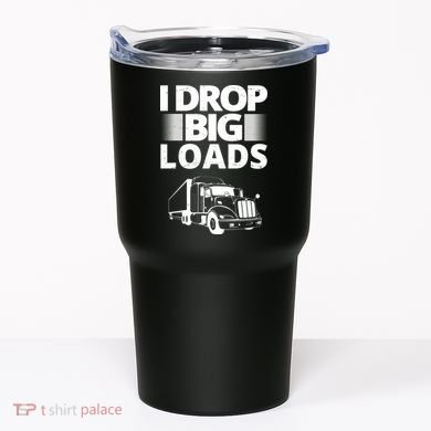 I Drop Big Loads Funny Truck Driver Gift Tumbler