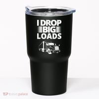 I Drop Big Loads Funny Truck Driver Gift Tumbler thumb 0