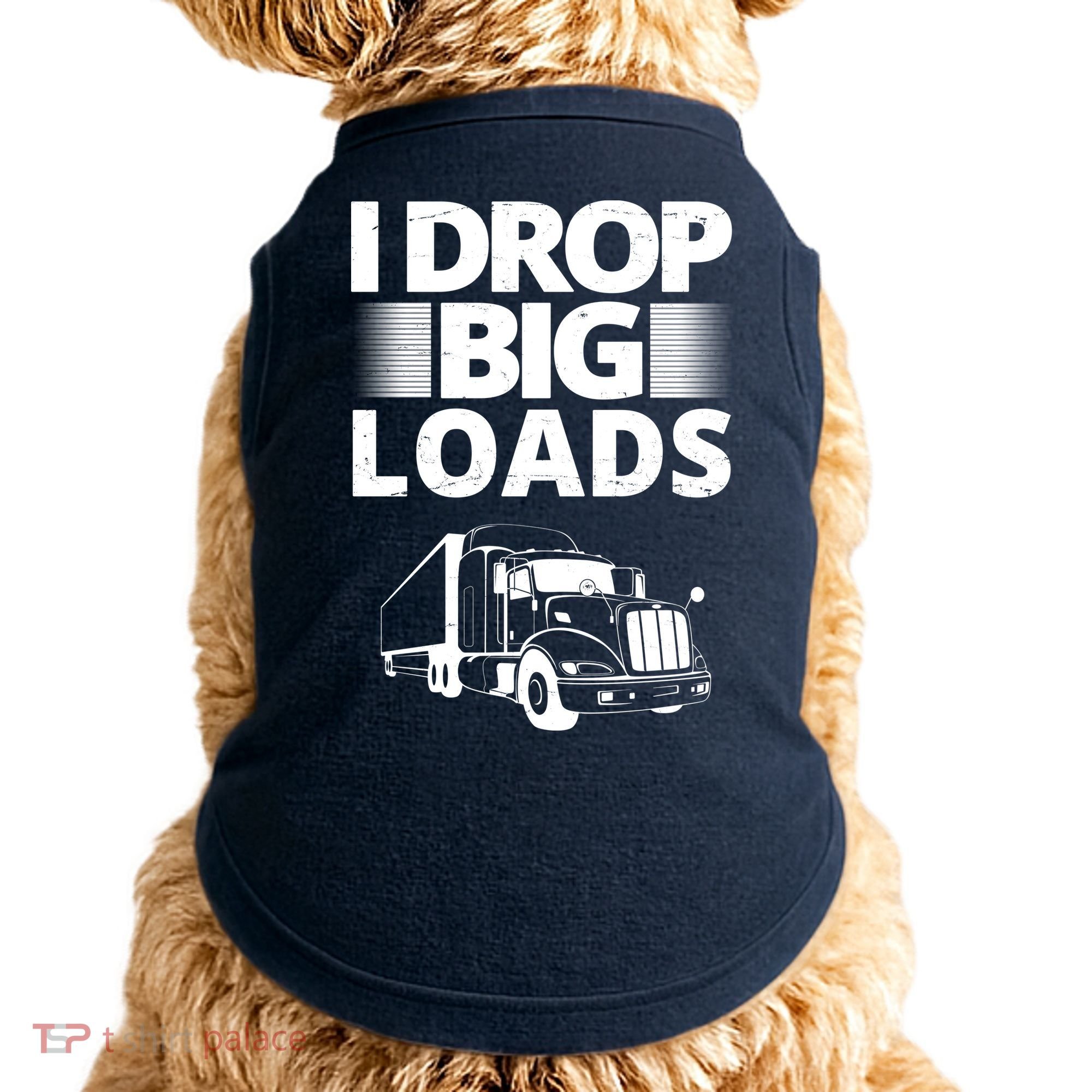 I Drop Big Loads Funny Truck Driver Gift Doggie Tank