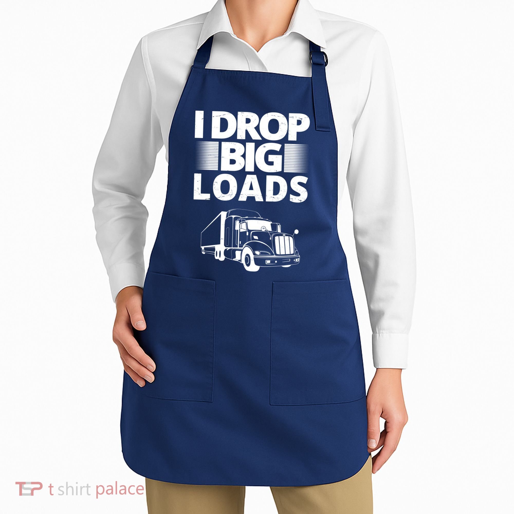 I Drop Big Loads Funny Truck Driver Gift Apron
