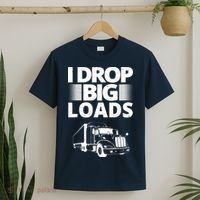 I Drop Big Loads Funny Truck Driver Gift T-Shirt thumb 2