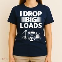 I Drop Big Loads Funny Truck Driver Gift T-Shirt thumb 4