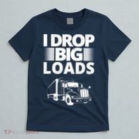 I Drop Big Loads Funny Truck Driver Gift T-Shirt thumb 5