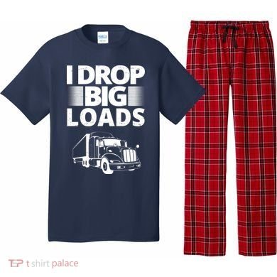 I Drop Big Loads Funny Truck Driver Gift Pajama Set