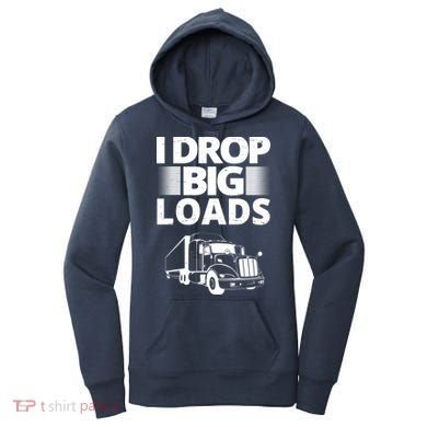 I Drop Big Loads Funny Truck Driver Gift Women's Hoodie