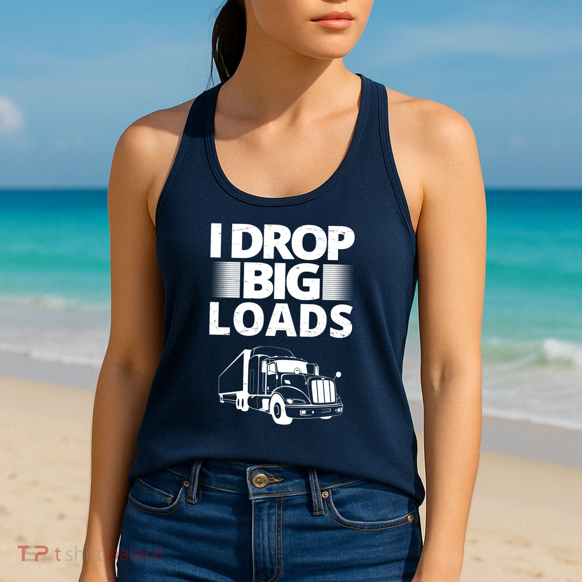 I Drop Big Loads Funny Truck Driver Gift Women's Tank Top