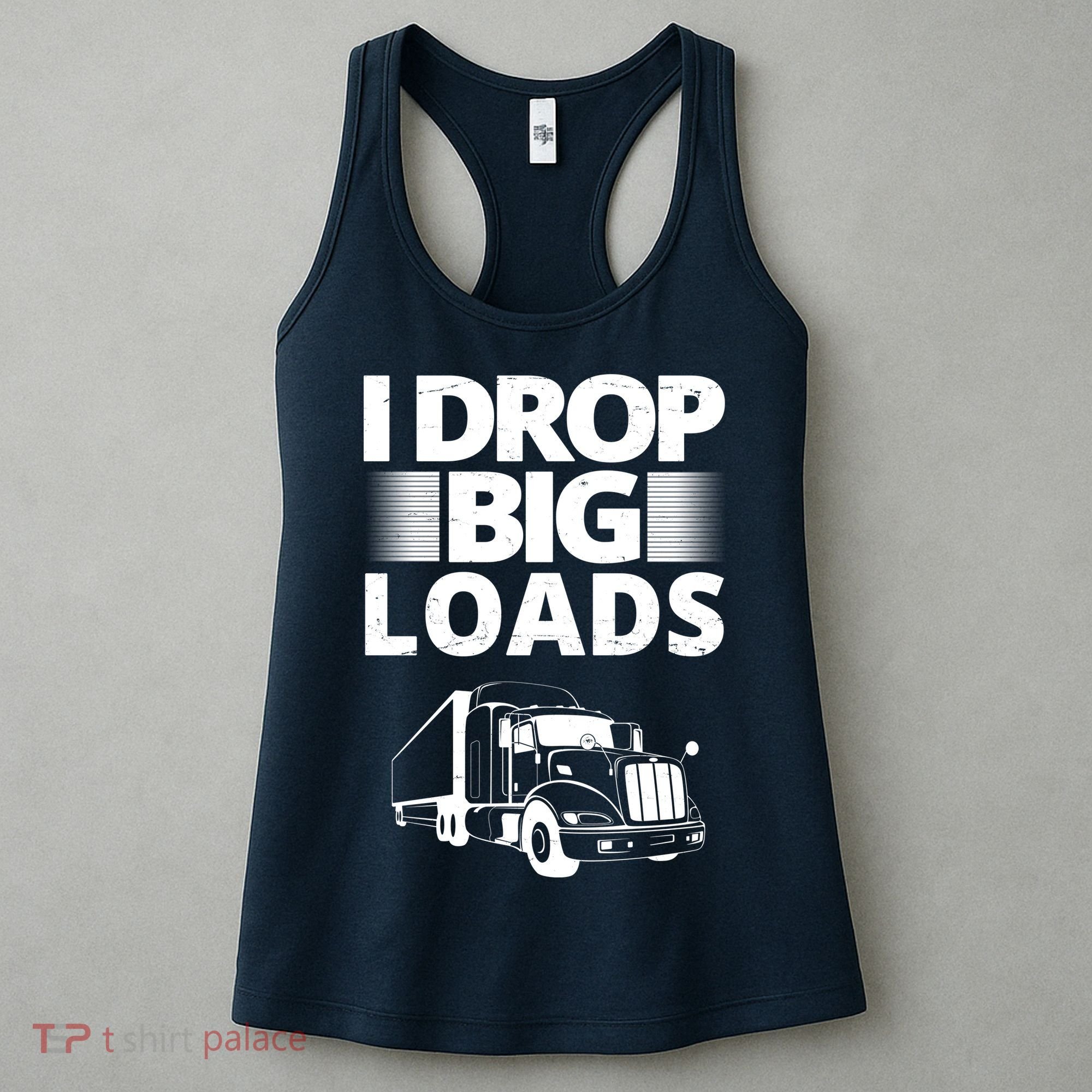 I Drop Big Loads Funny Truck Driver Gift Women's Tank Top