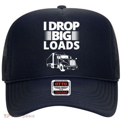 I Drop Big Loads Funny Truck Driver Gift Hat