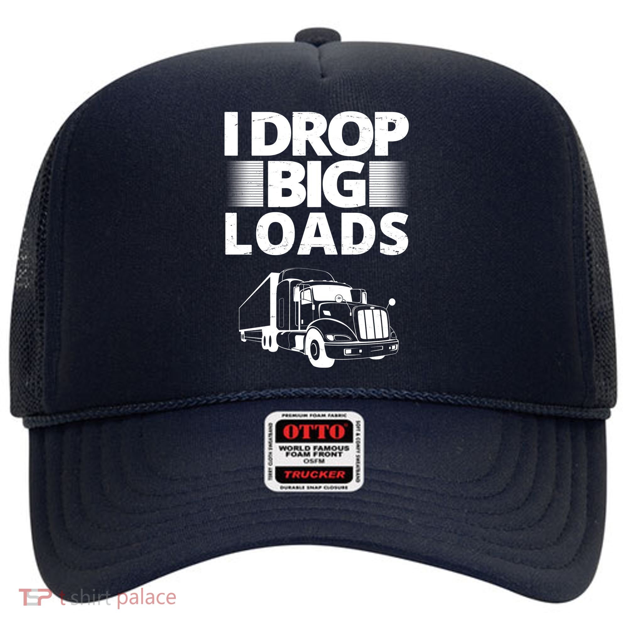 I Drop Big Loads Funny Truck Driver Gift Hat