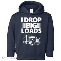 I Drop Big Loads Funny Truck Driver Gift Toddler Hoodie thumb 0