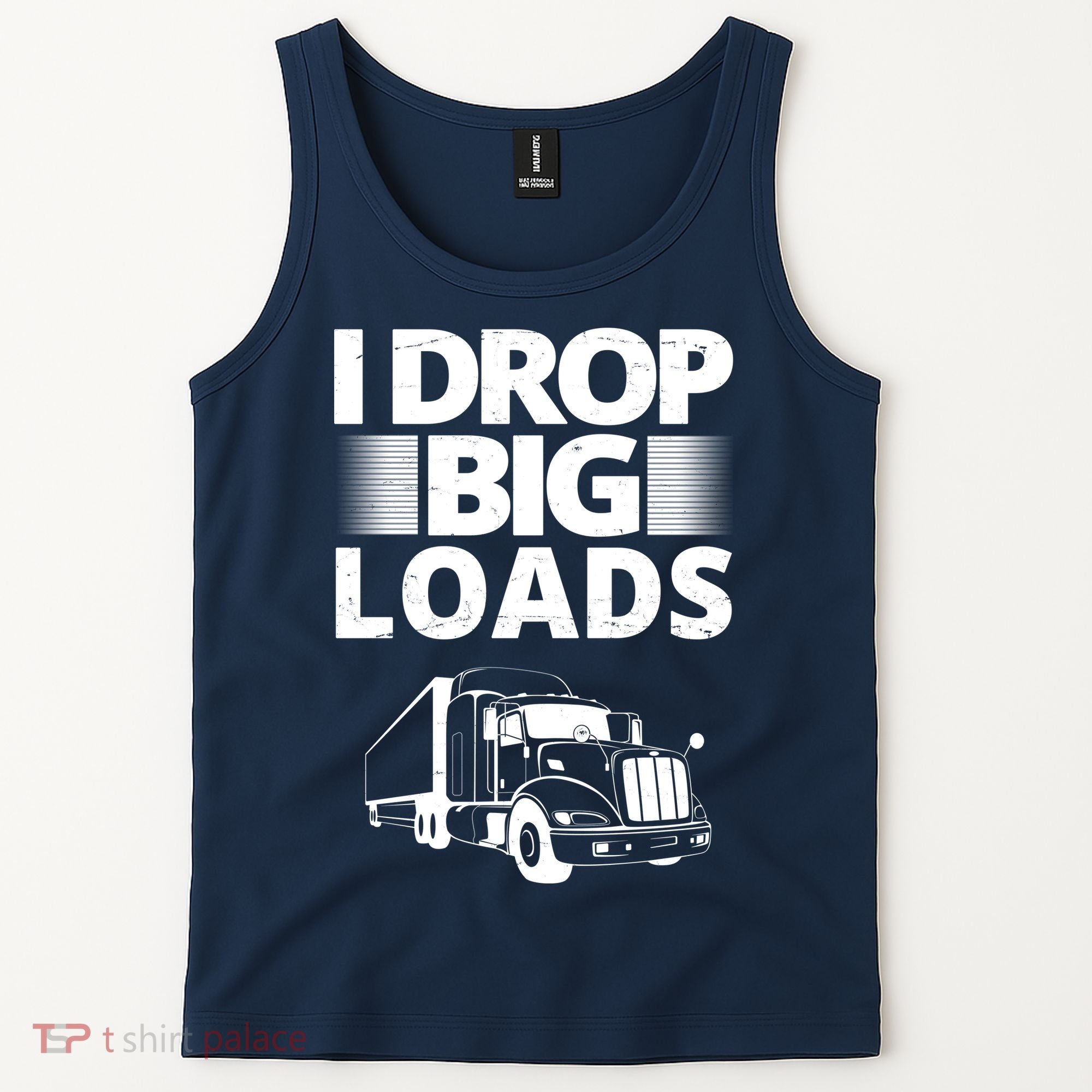 I Drop Big Loads Funny Truck Driver Gift Tank Top