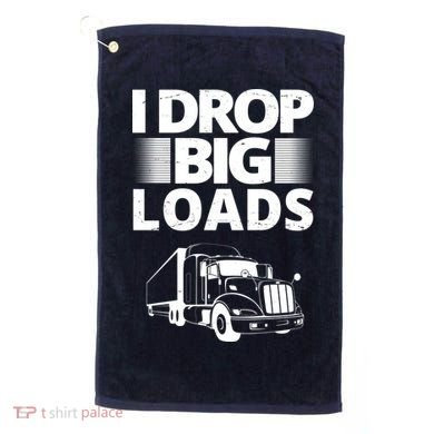 I Drop Big Loads Funny Truck Driver Gift Golf Towel